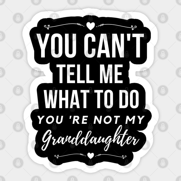 You can't tell me,what to do you're not my granddaughter, grandkids Sticker by Lekrock Shop